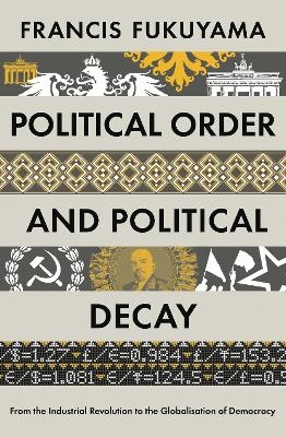 Political Order and Political Decay - Francis Fukuyama