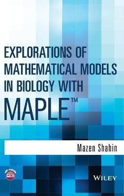 Explorations of Mathematical Models in Biology with Maple - Mazen Shahin