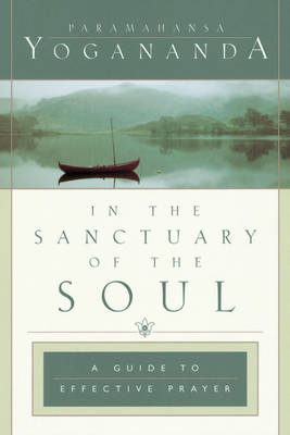 In the Sanctuary of the Soul - Paramahansa Yogananda,  Yogananda