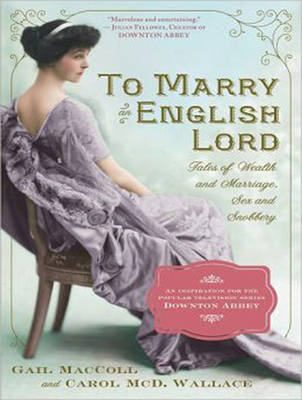 To Marry an English Lord - Gail MacColl, Carol McD. Wallace