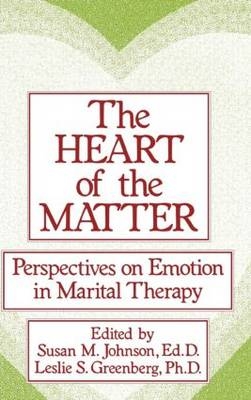 The Heart Of The Matter: Perspectives On Emotion In Marital - Susan M. Johnson, Leslie S. Greenberg