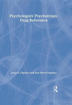 Psychologists' Psychotropic Drug Reference - Louis A. Pagliaro, Ann Marie Pagliaro