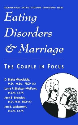 Eating Disorders And Marriage - D. Blake Woodside, Lorie F. Shekter-Wolfson, Jack S. Brandes, Jan B. Lackstrom