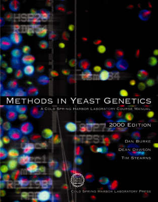 Methods in Yeast Genetics - Dan Burke, Dean Dawson, Tim Streams, Tim Stearns