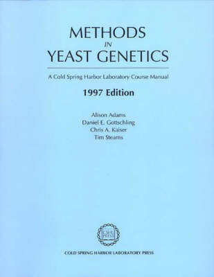 Methods in Yeast Genetics - Alison Adams, Daniel E. Gottschling, Chris Kaiser