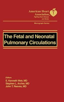 The Fetal and Neonatal Pulmonary Circulation - E. Kenneth Weir, Stephen L. Archer, John T. Reeves