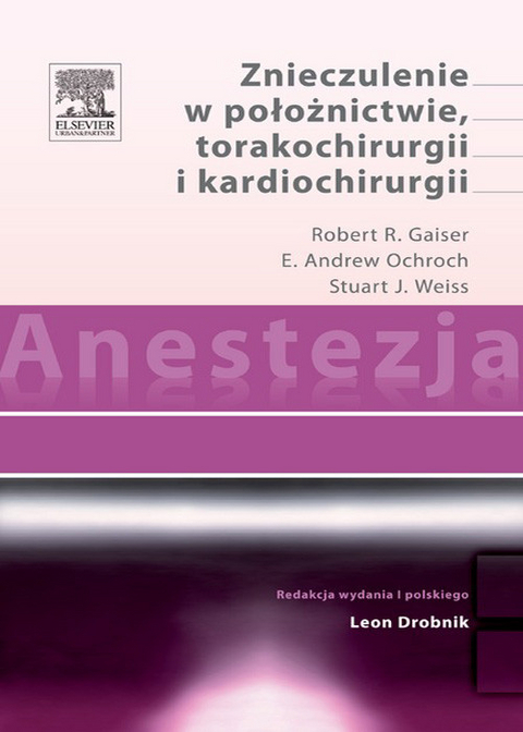 Anestezja. Znieczulenie w poloznictwie, torakochirurgii i kardiochirurgii -  Robert R. Gaiser