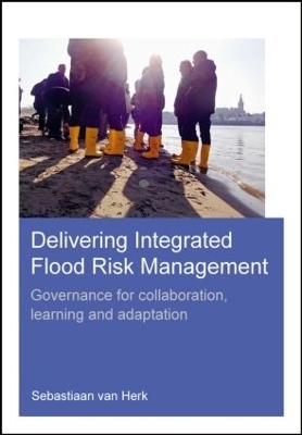 Delivering Integrated Flood Risk Management - Sebastiaan van Herk