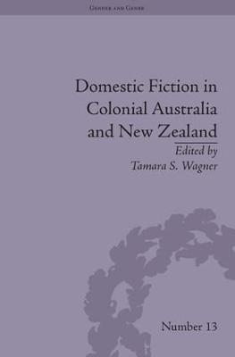 Domestic Fiction in Colonial Australia and New Zealand - Tamara S Wagner