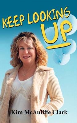 Keep Looking Up - Kim McAuliffe Clark
