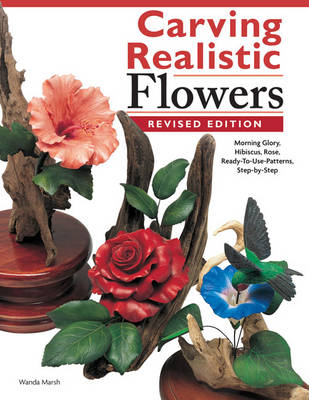 Carving Realistic Flowers, Revised Edition - Wanda Marsh