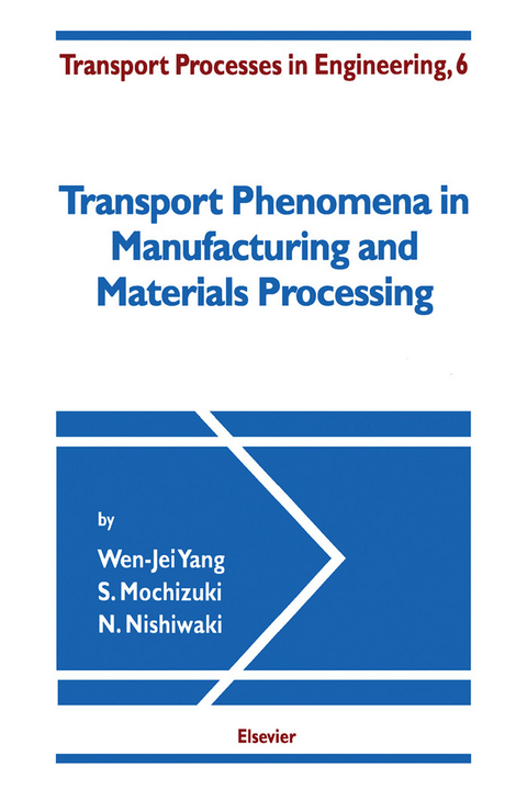 Transport Phenomena in Manufacturing and Materials Processing -  S. Mochizuki,  N. Nishiwaki,  W.-J. Yang