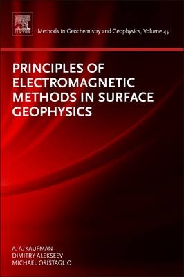 Principles of Electromagnetic Methods in Surface Geophysics - Alex Kaufman, Dimitry Alekseev, Michael Oristaglio