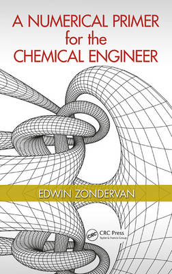 A Numerical Primer for the Chemical Engineer - Edwin Zondervan