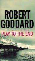 PLAY TO THE END - Robert Goddard