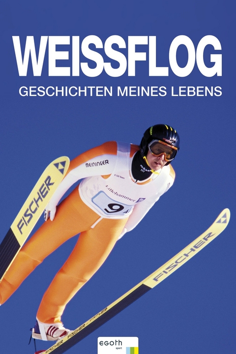 Weissflog - Geschichten meines Lebens - Jens Weissflog, Egon Theiner