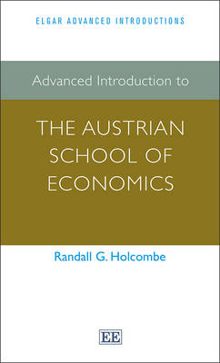 Advanced Introduction to the Austrian School of Economics - Randall Holcombe