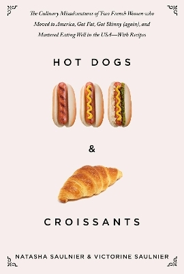 Hot Dogs & Croissants - Natasha Saulnier, Victorine Saulnier