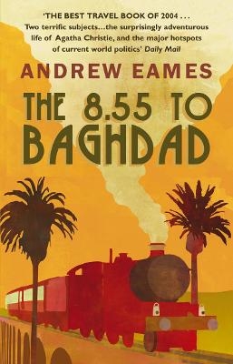 The 8.55 To Baghdad - Andrew Eames