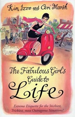 The Fabulous Girl's Guide To Life - Ceri Marsh, Kim Izzo