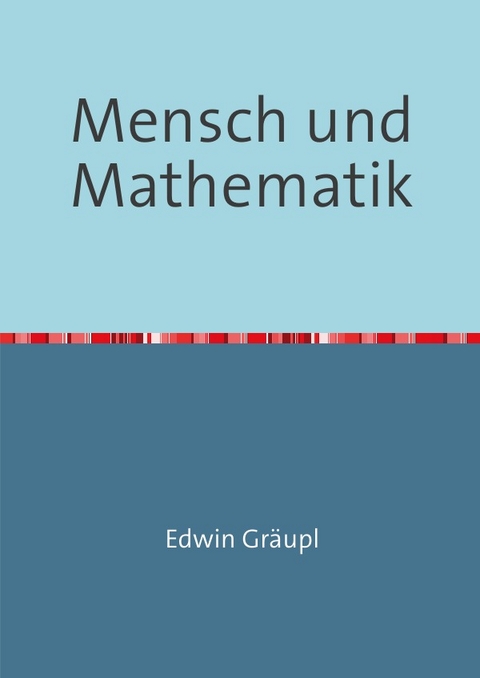 Mensch und Mathematik - Edwin Gräupl