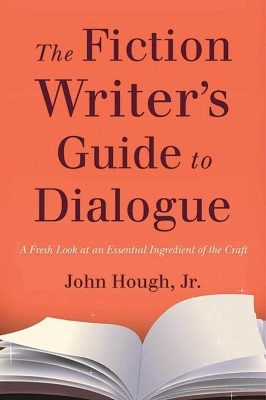 The Fiction Writer's Guide to Dialogue -  Hough  John  Jr.