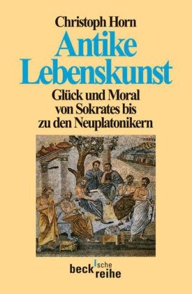 Antike Lebenskunst - Christoph Horn