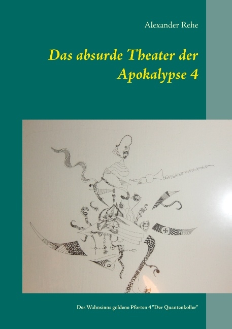 Das absurde Theater der Apokalypse 4 - Alexander Rehe