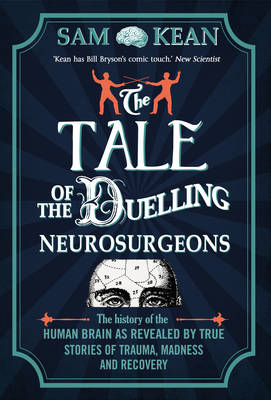 The Tale of the Duelling Neurosurgeons - Sam Kean