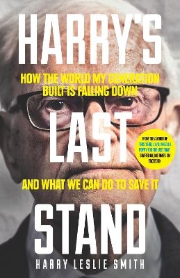 Harry's Last Stand - Harry Leslie Smith