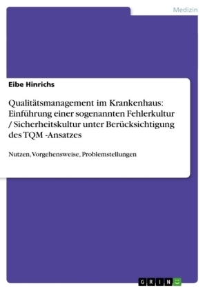 QualitÃ¤tsmanagement im Krankenhaus: EinfÃ¼hrung einer sogenannten Fehlerkultur / Sicherheitskultur unter BerÃ¼cksichtigung des TQM -Ansatzes - Eibe Hinrichs