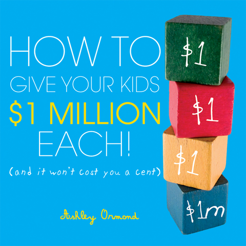How to Give Your Kids $1Million Each! -  Ashley Ormond
