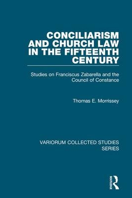 Conciliarism and Church Law in the Fifteenth Century - Thomas E. Morrissey