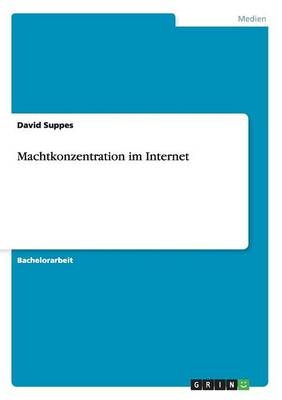 Machtkonzentration im Internet - David Suppes