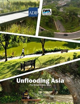 Unflooding Asia the Green Cities Way - Zoran Vojinovic, Jingmin Huang