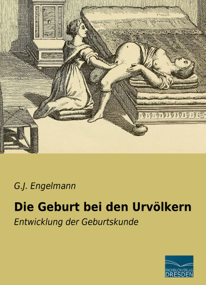 Die Geburt bei den Urvölkern - G.J. Engelmann