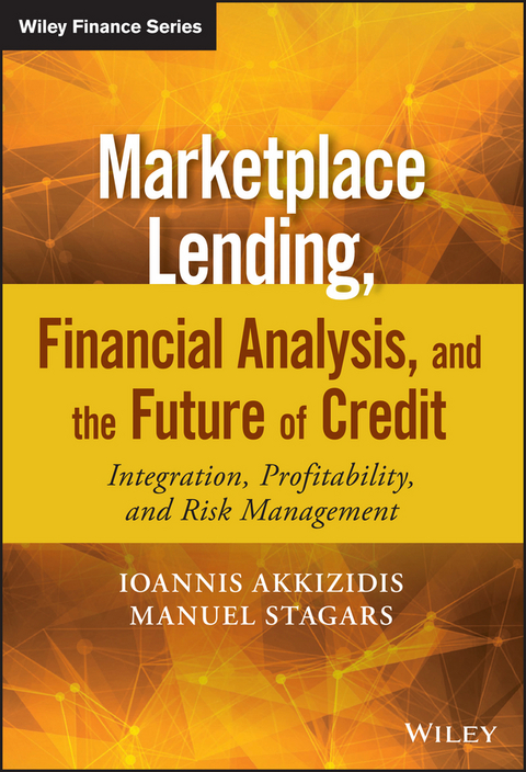 Marketplace Lending, Financial Analysis, and the Future of Credit -  Ioannis Akkizidis,  Manuel Stagars