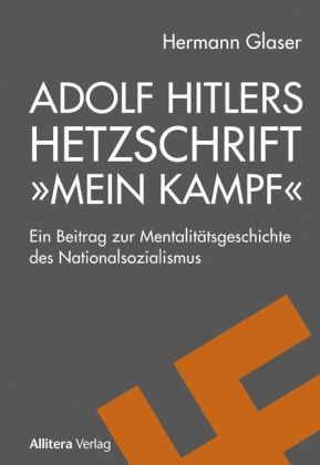 Adolf Hitlers Hetzschrift Â»Mein KampfÂ« - Hermann Glaser