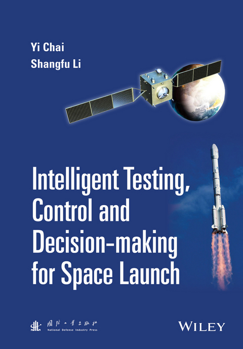Intelligent Testing, Control and Decision-making for Space Launch -  Yi Chai,  Shangfu Li
