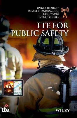 LTE for Public Safety - Rainer Liebhart, Devaki Chandramouli, Curt Wong, Jürgen Merkel
