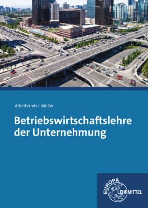 Betriebswirtschaftslehre der Unternehmung - Stefan Felsch, Raimund Frühbauer, Johannes Krohn, Stefan Kurtenbach, Jürgen Müller, Martin Rupp