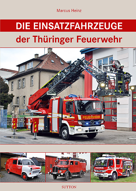 Die Einsatzfahrzeuge der Thüringer Feuerwehr - Marcus Heinz