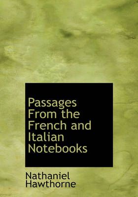 Passages from the French and Italian Notebooks - Nathaniel Hawthorne