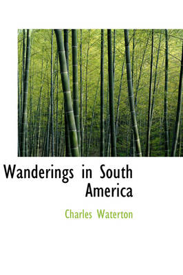 Wanderings in South America - Charles Waterton