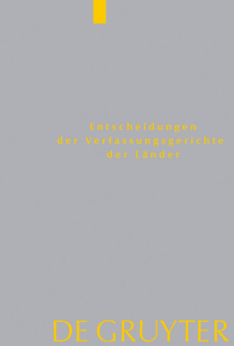 Entscheidungen der Verfassungsgerichte der Länder (LVerfGE) / Baden-Württemberg, Berlin, Brandenburg, Bremen, Hamburg, Hessen, Mecklenburg-Vorpommern, Niedersachsen, Saarland, Sachsen, Sachsen-Anhalt, Schleswig-Holstein, Thüringen - 