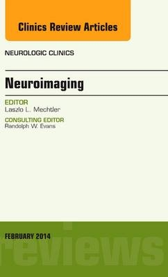 Neuroimaging, An Issue of Neurologic Clinics - Laszlo Mechtler