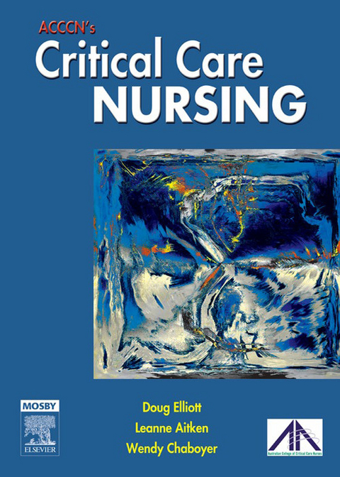 ACCCN's Critical Care Nursing -  Leanne Aitken,  Wendy Chaboyer,  Andrea Marshall