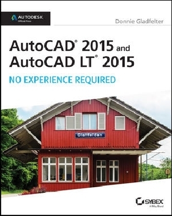 AutoCAD 2015 and AutoCAD LT 2015: No Experience Required - Donnie Gladfelter