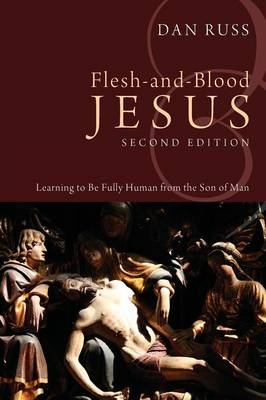 Flesh-and-Blood Jesus, Second Edition - L Daniel Russ