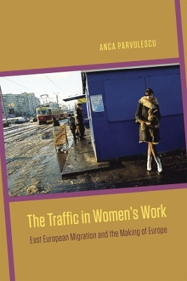 The Traffic in Women's Work - Anca Parvulescu